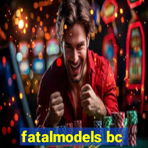 fatalmodels bc